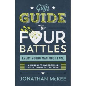 The Guy's Guide to Four Battles Every Young Man Must Face -- Jonathan McKee